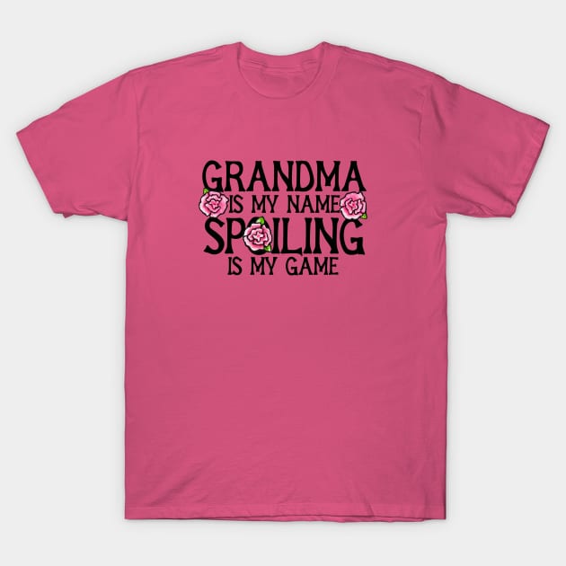 Grandma is my name spoiling is my game T-Shirt by bubbsnugg